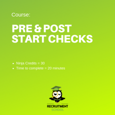 Recruitment Ninja Green Belt - Pre and Post Start Checks